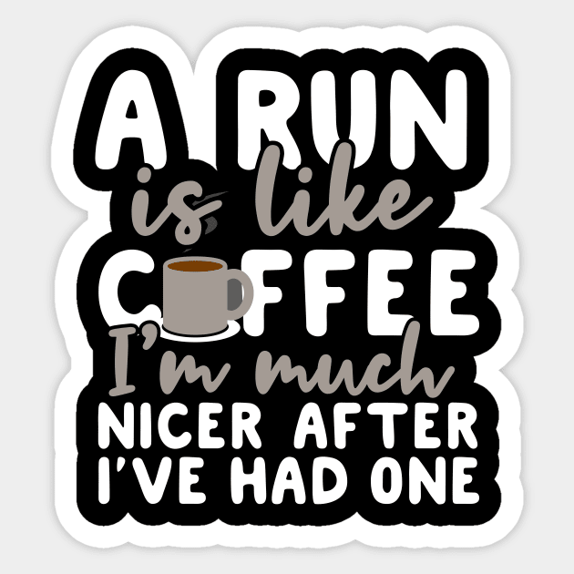 A Run is like coffee I'm much nicer after I've had one Sticker by Podycust168